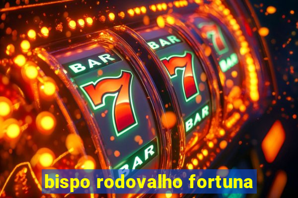 bispo rodovalho fortuna